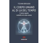 Il corpo umano al di là del tempo. Il senso segreto custodito nel corpo umano