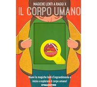 Il corpo umano. Magiche lenti a raggi X. Ediz. a colori
