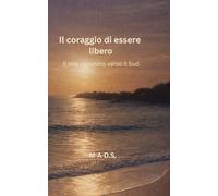 Il corragio di essere libero: Il mio cammino verso il Sud