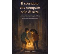 Il corridoio che compare solo di sera: Una storia di passaggi, di luce e di cose che cambiano