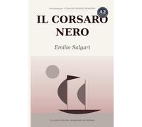 Il corsaro nero: Learn Italian with Emilio Salgari - the complete adventure novel rewritten in simple Italian (A2 Elementary) with notes, comprehension questions and glossary