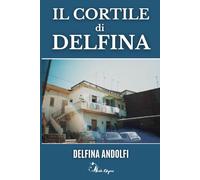 Il cortile di Delfina - Come l’esperienza della strada che fa riconoscere, presto, il bene ed il male della vita