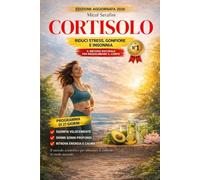 Il Cortisolo: Come Riequilibrare l'Ormone dello Stress e Ritrovare Energia, Sonno e Benessere: Il Metodo Scientifico per Abbassare il Cortisolo, ... Cronica e Ridurre lo Stress in 30 Giorni