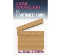 Il Cortometraggio: Dall'idea allo schermo