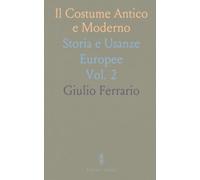 Il Costume Antico e Moderno: Storia e Usanze Europee
