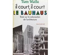 Il court, il court, le Bauhaus - Essai sur la colonisation de l'architecture