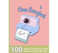 Il Crea Emozioni: 100 Attività per scrivere la vostra storia, un ricordo alla volta
