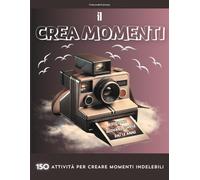 Il Crea Momenti: Edizione Coppie dai 12 anni | 150 Attività per creare momenti indelebili |