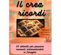 Il crea ricordi: 50 attività per passare momenti indimenticabili in famiglia