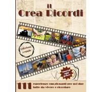 Il Crearicordi: Edizione Coppie. 111 Esperienze Emozionanti Tutte da Vivere e Ricordare Insieme. Per Tutti i Tipi di Coppie.
