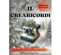 Il Crearicordi - Edizione Natale: 25 Attività per Vivere un Natale Indimenticabile con Chi Ami