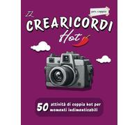 Il Crearicordi Hot Per Coppie: 50 Attività Di Coppia Hot, Crea Ricordi Indelebili, Giochi Erotici, Regalo Per Coppie, Libro Divertente, Intimo, Passionale, Piccante e Pieno Di Amore