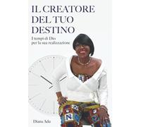 Il Creatore Del Tuo Destino: I Tempi Di Dio Per La Sua Realizzazione