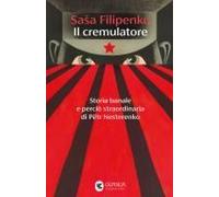 Il Cremulatore. Storia Banale E Perciò Straordinaria Di Pëtr Nesterenko