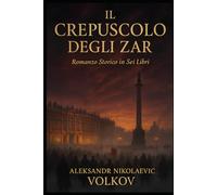 IL CREPUSCOLO DEGLI ZAR: Romanzo Storico in Sei Libri