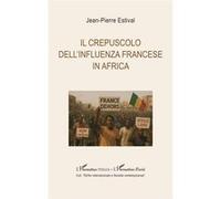 Jean-Pierre Estival – Le crépuscule de l'influence française en Afrique – Essai – Broché
