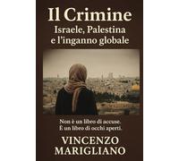 Il Crimine -: Israele, Palestina e l’inganno globale