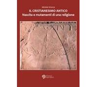 Il Cristianesimo Antico. Nascita E Mutamenti Di Una Religione