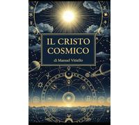 Il Cristo Cosmico: Gesù, i Culti Solari e l'Eredità Astrale del Mondo Antico: Un Viaggio tra Storia, Mito e Simbologia Celeste