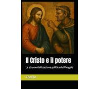Il Cristo e il potere: La strumentalizzazione politica del Vangelo
