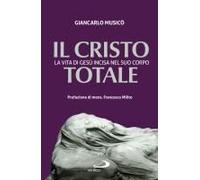 Il Cristo Totale. La Vita Di Gesù Incisa Nel Suo Corpo