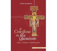 Il crocifisso di san Damiano. Arte, storia, spiritualità
