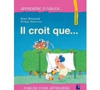 Il croit que... Rémi Brissiaud (Illustration), Philippe Malaussena (Illustration)