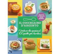 Il Cucchiaio d'Argento: Verdure che passione! 100 piatti per bambini