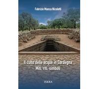 Il culto delle acque in Sardegna. Miti, riti, simboli. Nuova ediz.