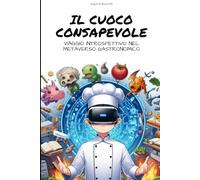 IL CUOCO CONSAPEVOLE: Viaggio introspettivo nel metaverso gastronomico - Parte I