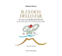 Il cuoco dello zar. La vita vera di Michele Rivelli (Vallo nel Principato 1750-San Pietroburgo 1820)