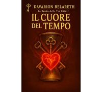 Il Cuore del Tempo: La Banda delle Tre Chiavi - Libro 2