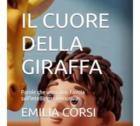 IL CUORE DELLA GIRAFFA: Parole che uniscono. Favola sull'intelligenza emotiva
