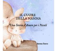 Il Cuore della Mamma: Una Storia d'Amore per i Piccoli