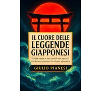 Il Cuore delle Leggende Giapponesi: Storie sacre e racconti ancestrali che hanno plasmato la cultura nipponica