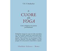 Il cuore dello yoga. Come sviluppare una pratica personalizzata
