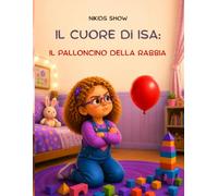 Il cuore di Isa: Il palloncino della rabbia
