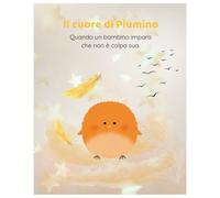 Il cuore di Piumino: Quando un bambino impara che non è colpa sua