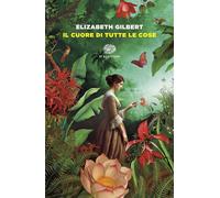 Il cuore di tutte le cose - Elizabeth Gilbert - Einaudi - ebook (ePub) - Livre