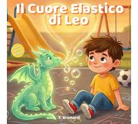 Il Cuore Elastico di Leo: Una storia illustrata sulle emozioni, l’amicizia e la gelosia per bambini dai 5 agli 8 anni