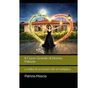 Il Cuore Grande di Nonna Patrizia: La fiaba di un amore che si moltiplica