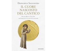 Il cuore nascosto del Cantico. Da sora Morte a frate Sole, san Francesco e le strofe del vescovado
