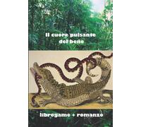 Il Cuore Pulsante Del Bene: Libro-Game + Romanzo Sulla Foresta Amazzonica