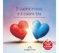 Il cuore rosso e il cuore blu: Favola illustrata sull’amore che unisce - Una storia delicata sull’amore senza etichette, l’inclusione e le differenze Con pagine da colorare