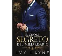 Il cuore segreto del miliardario: Una storia d'amore miliardaria