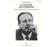 Il Custode Del Coraggio: Paolo Borsellino Negli Occhi Di Suo Figlio.