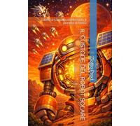 IL CUSTODE DEL ROBOT SOLARE: LIBRO 2: L'assalto di Mercurio, il pianeta di fuoco