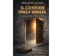 IL CUSTODE DELLA SOGLIA: MANUALE DEL TEGOLATORE