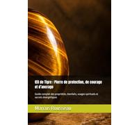Œil de Tigre : Pierre de protection, de courage et d’ancrage: Guide complet des propriétés, bienfaits, usages spirituels et secrets énergétiques