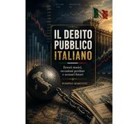 IL DEBITO PUBBLICO ITALIANO: Errori storici, occasioni perdute e scenari futuri